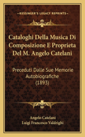 Cataloghi Della Musica Di Composizione E Proprieta del M. Angelo Catelani