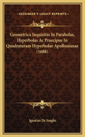 Geometrica Inquisitio In Parabolas, Hyperbolas Ac Praecipue In Quadraturam Hyperbolae Apollonianae (1688)