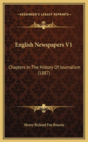 English Newspapers V1: Chapters In The History Of Journalism (1887)