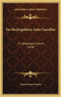 Der Rechtsgelehrte Aulus Cascellius: Ein Zeitgenosse Cicero's (1858)