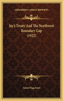 Jay's Treaty And The Northwest Boundary Gap (1922)