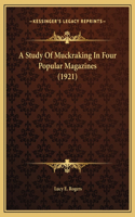 A Study Of Muckraking In Four Popular Magazines (1921)