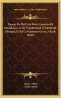 Memoir On The Fresh-Water Limestone Of Burdiehouse, In The Neighborhood Of Edinburgh, Belonging To The Carboniferous Group Of Rocks (1835)