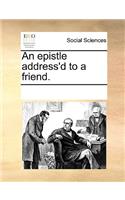 An Epistle Address'd to a Friend.