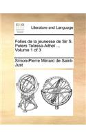 Folies de La Jeunesse de Sir S. Peters Talassa-Aithei ... Volume 1 of 3