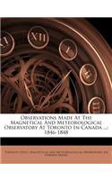 Observations Made At The Magnetical And Meteorological Observatory At Toronto In Canada ...