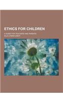 Ethics for Children; A Guide for Teachers and Parents: (English)
