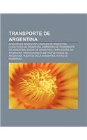 Transporte de Argentina: Aviacion de Argentina, Canales de Argentina, Colectivos de Argentina, Empresas de Transporte de Argentina(Spanish)