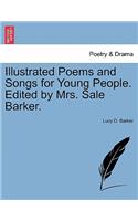 Illustrated Poems and Songs for Young People. Edited by Mrs. Sale Barker.