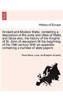 Ancient and Modern Malta: Containing a Description of the Ports and Cities of Malta and Goza Also, the History of the Knights of St. John of Jerusalem Till the Beginning of t