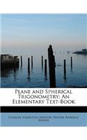 Plane and Spherical Trigonometry; An Elementary Text-Book