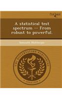 A Statistical Test Spectrum -- From Robust to Powerful: (English)