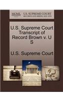 U.S. Supreme Court Transcript of Record Brown V. U S