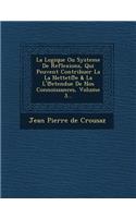 La Logique Ou Systeme de Reflexions, Qui Peuvent Contribuer La La Nettet E & La L' Etendue de Nos Connoissances, Volume 3...
