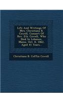 Life and Writings of Mrs. Christiana B. Cowell, Consort of REV. D.B. Cowell, Who Died in Lebanon, Maine, Oct. 8, 1862, Aged 41 Years...