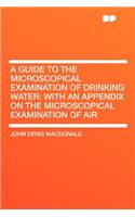 A Guide to the Microscopical Examination of Drinking Water; With an Appendix on the Microscopical Examination of Air