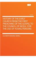 History of the Early Church from the First Preaching of the Gospel to the Council of Nicea: For the Use of Young Persons