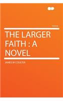 The Larger Faith