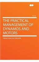 The Practical Management of Dynamos and Motors