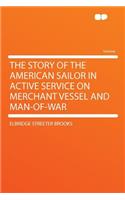 The Story of the American Sailor in Active Service on Merchant Vessel and Man-Of-War: (English)