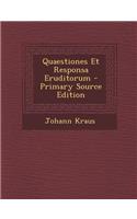 Quaestiones Et Responsa Eruditorum - Primary Source Edition