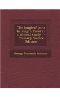 The Longleaf Pine in Virgin Forest; A Silvical Study