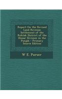 Report on the Revised Land Revenue Settlement of the Rohtak District of the Hissar Division in the Punjab