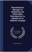 Physiologie Du Mariage, Ou Méditations De Philosophie Éclectique Sur Le Bonheur Et Le Malheur Conjugal