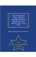 Old Plantation Days; Being Recollections of Southern Life Before the Civil War - War College Series