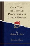 On a Class of Testing Procedures in Linear Models (Classic Reprint)