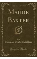 Maude Baxter (Classic Reprint)