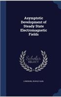 Asymptotic Development of Steady State Electromagnetic Fields