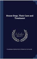 House Dogs, Their Care and Treatment