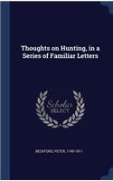 Thoughts on Hunting, in a Series of Familiar Letters