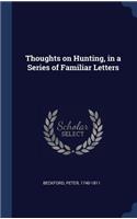 Thoughts on Hunting, in a Series of Familiar Letters