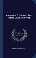 Apparatus Eruditionis Tam Rerum Quam Verborum