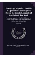 Transcript Appeals ... the File of Opinion in Cases Argued Before the Court of Appeals of the State of New York