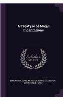 A Treatyse of Magic Incantations