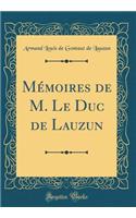 Mémoires de M. Le Duc de Lauzun (Classic Reprint)
