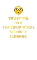 Trust Me, I'm a Transportation Security Screener Affirmations Workbook Positive Affirmations Workbook. Includes: Mentoring Questions, Guidance, Supporting You.