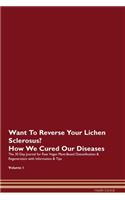 Want To Reverse Your Lichen Sclerosus? How We Cured Our Diseases. The 30 Day Journal for Raw Vegan Plant-Based Detoxification & Regeneration with Information & Tips Volume 1
