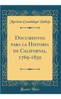 Documentos Para La Historia de California, 1769-1850 (Classic Reprint)