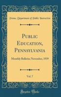 Public Education, Pennsylvania, Vol. 7: Monthly Bulletin; November, 1939 (Classic Reprint)