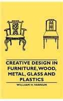 Creative Design in Furniture, Wood, Metal, Glass and Plastics