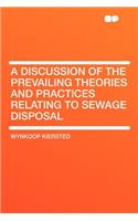 A Discussion of the Prevailing Theories and Practices Relating to Sewage Disposal: (English)