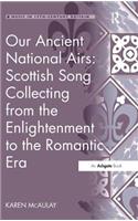 Our Ancient National Airs: Scottish Song Collecting from the Enlightenment to the Romantic Era