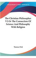 The Christian Philosopher V2 Or The Connection Of Science And Philosophy With Religion: (English)