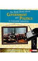 The Real Story about Government and Politics in Colonial America