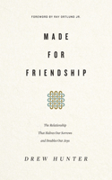 Made for Friendship: The Relationship That Halves Our Sorrows and Doubles Our Joys