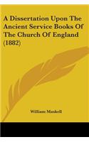 A Dissertation Upon The Ancient Service Books Of The Church Of England (1882): (English)